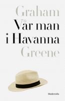 Vår man i Havanna / Graham Greene ; översättning av Jane Lundblad